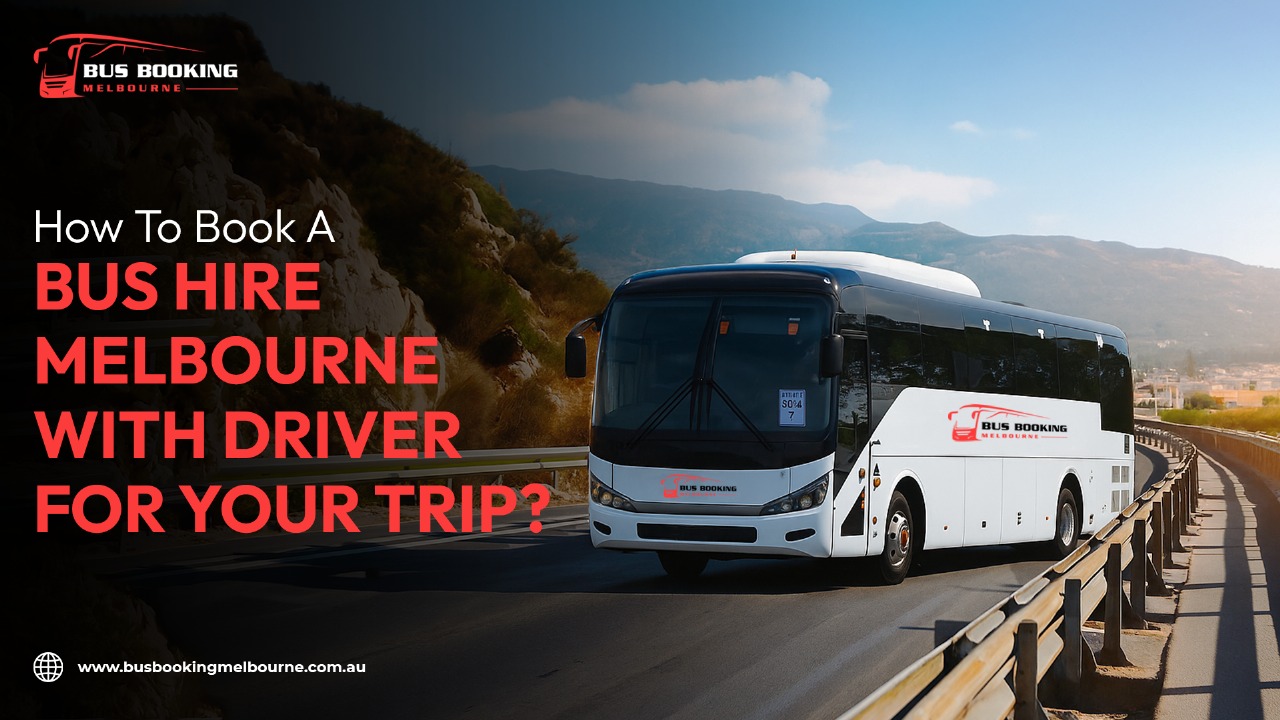 How to book a bus hire in Melbourne with a driver for your trip?